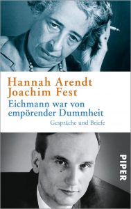 Eichmann war von empörender Dummheit. Gespräche und Briefe