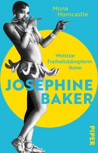 Josephine Baker. Weltstar, Freiheitskämpferin, Ikone