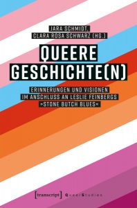 Queere Geschichte(n). Erinnerungen und Visionen im Anschluss an Leslie Feinbergs „Stone Butch Blues“