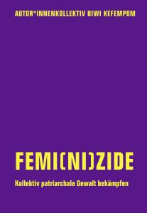 Femi(ni)zide. kollektiv patriachale Gewalt bekämpfen