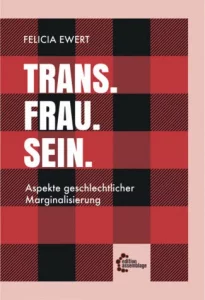 Trans. Frau. Sein. Aspekte geschlechtlicher Marginalisierung