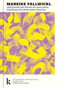 LIEBE JORINDE oder Warum wir einen neuen Feminismus des Miteinanders brauchen