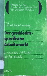Der geschlechtsspezifische Arbeitsmarkt. Zur Ideologie von Frauenberufen