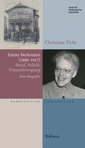 Emmy Beckmann (1880-1967). Beruf, Politik, Frauenbewegung. Eine Biografie