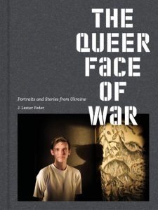 The Queer Face of War. Portraits and Stories from Ukraine