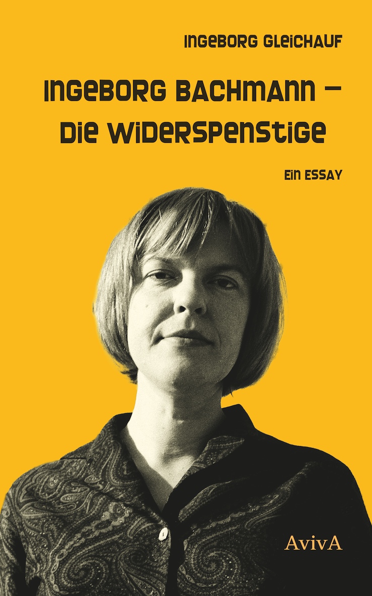 Ingeborg Bachmann – Die Widerspenstige. Ein Essay