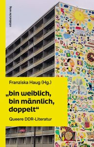 „bin weiblich, bin männlich, bin doppelt“ Queere DDR-Literatur