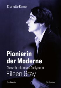 Pionierin der Moderne. Die Architektin und Designerin Eileen Gray