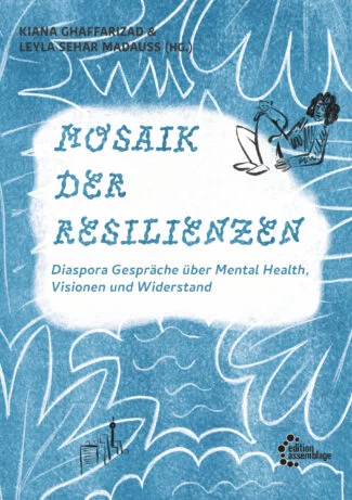 Mosaik der Resilienzen. Diaspora Gespräche über Mental Health, Visionen und Widerstand