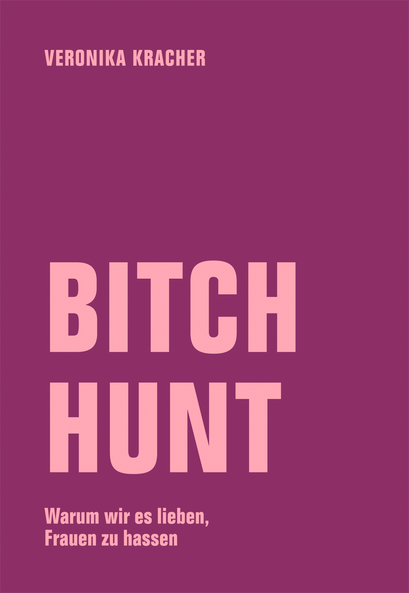 Bitch Hunt. Warum wir es lieben, Frauen zu hassen